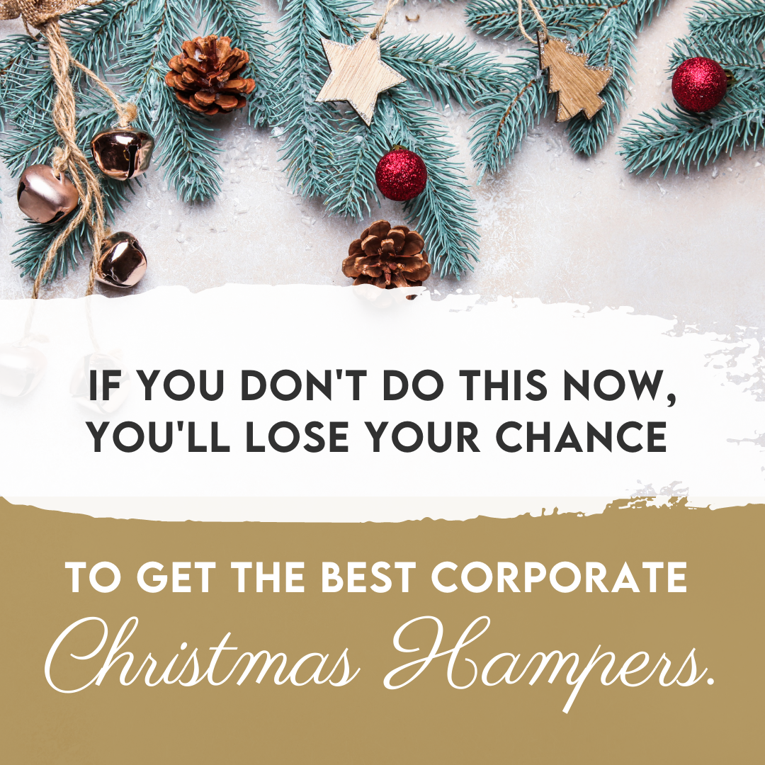 If You Don't Do This Now, You'll Lose Your Chance To Get The Best Corporate Christmas Hampers.